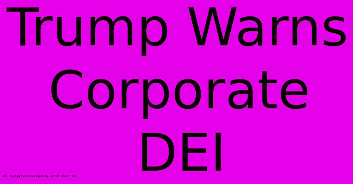 Trump Warns Corporate DEI