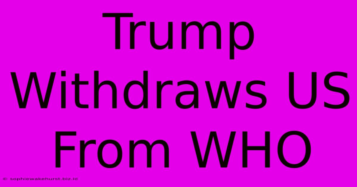 Trump Withdraws US From WHO