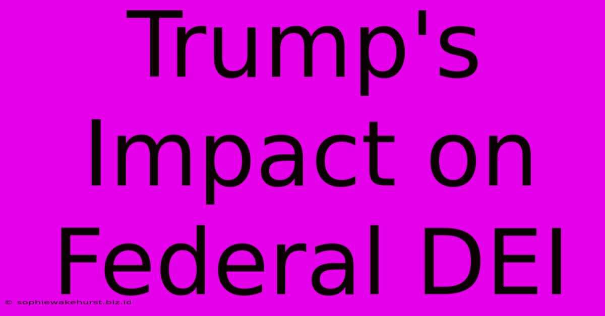 Trump's Impact On Federal DEI