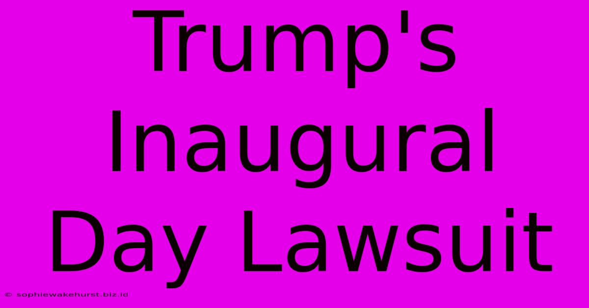 Trump's Inaugural Day Lawsuit