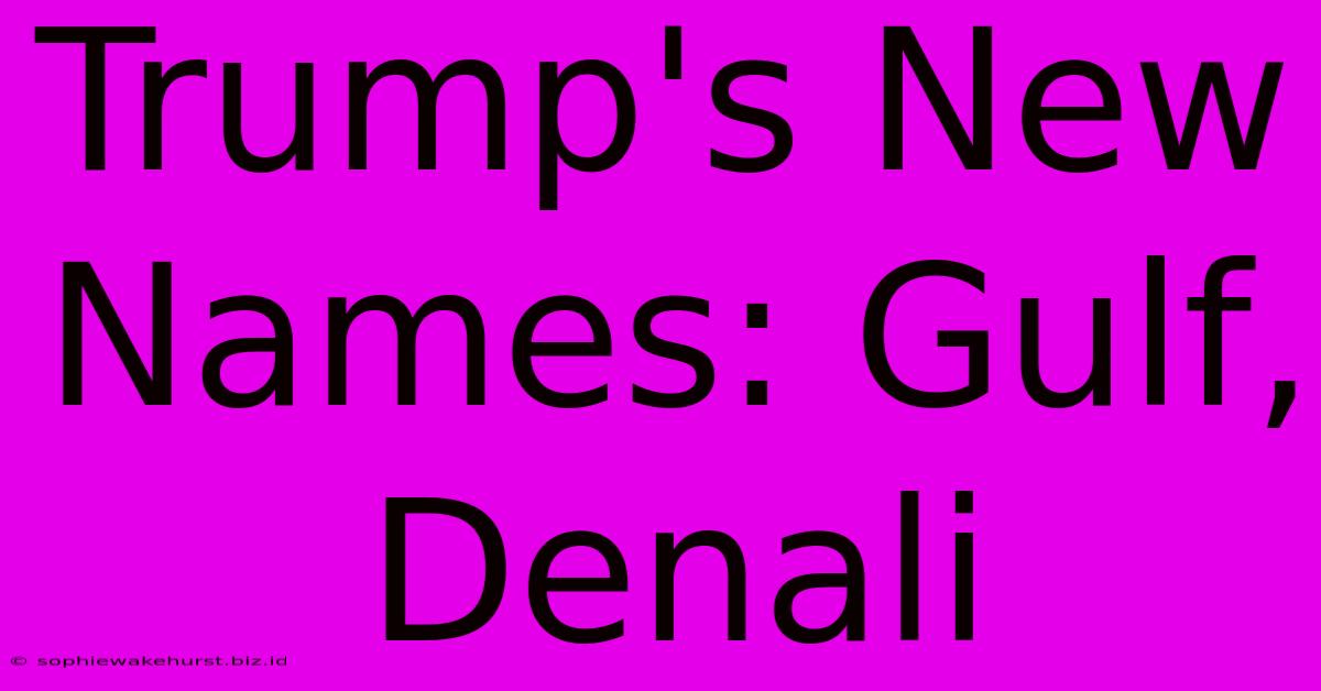 Trump's New Names: Gulf, Denali