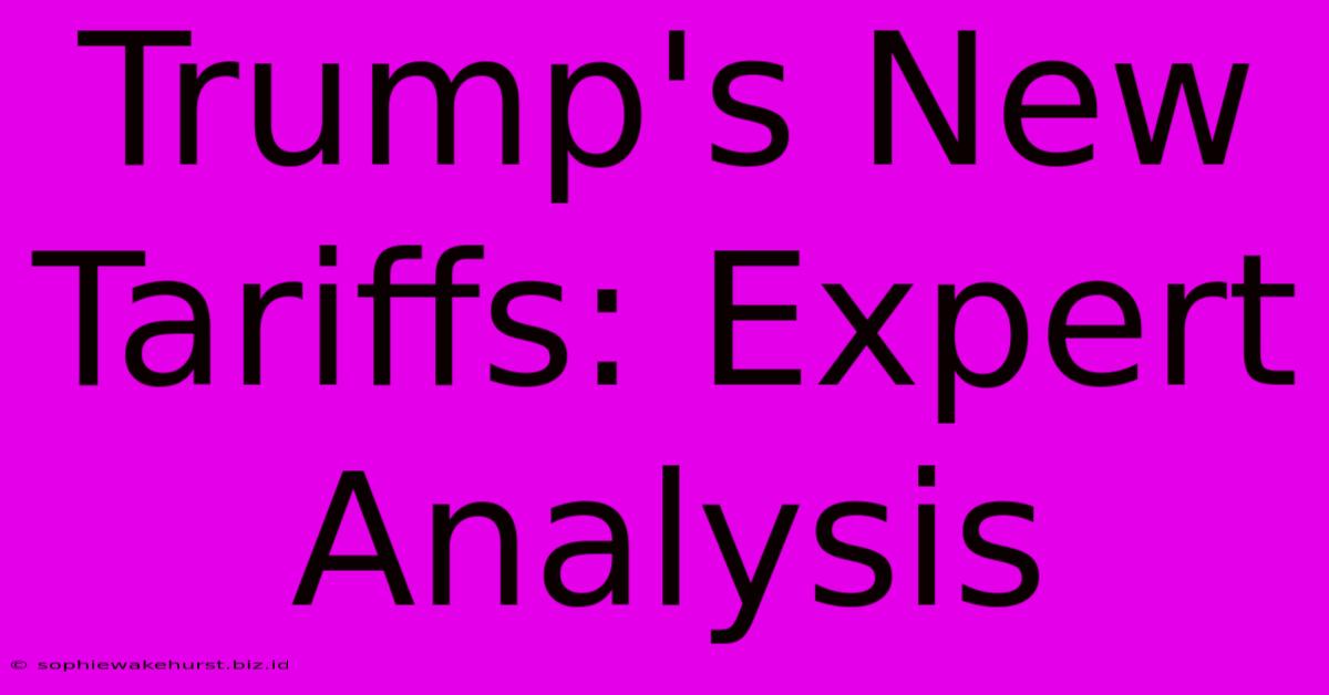 Trump's New Tariffs: Expert Analysis