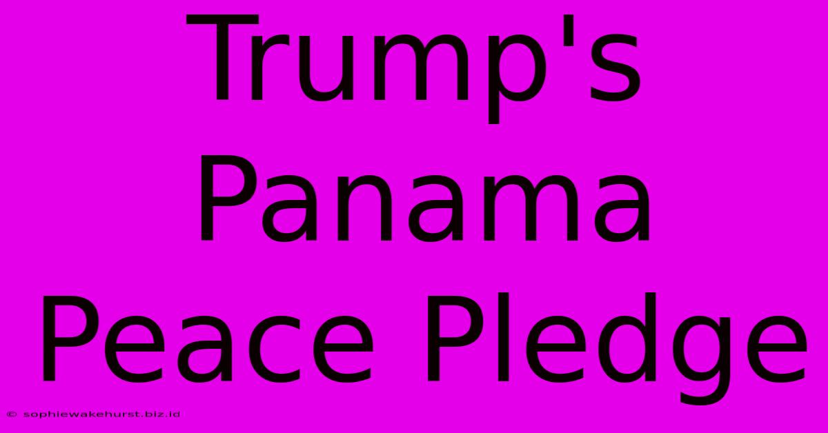 Trump's Panama Peace Pledge