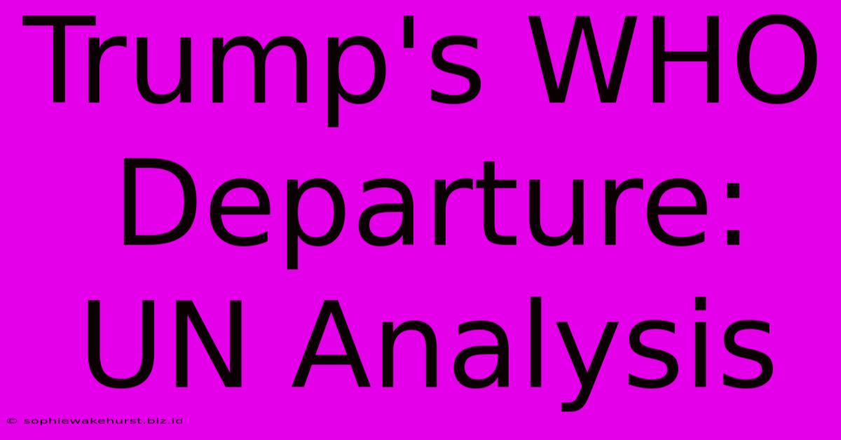 Trump's WHO Departure: UN Analysis