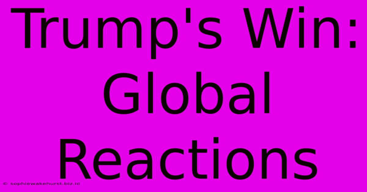 Trump's Win: Global Reactions