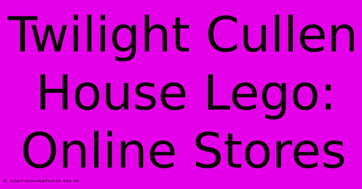 Twilight Cullen House Lego: Online Stores