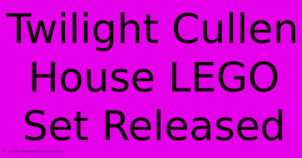 Twilight Cullen House LEGO Set Released