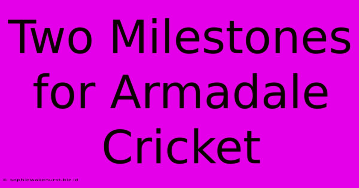 Two Milestones For Armadale Cricket