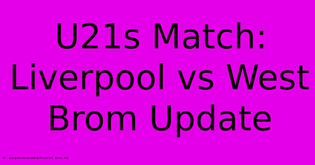 U21s Match: Liverpool Vs West Brom Update