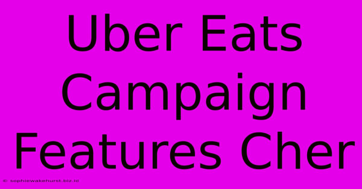 Uber Eats Campaign Features Cher