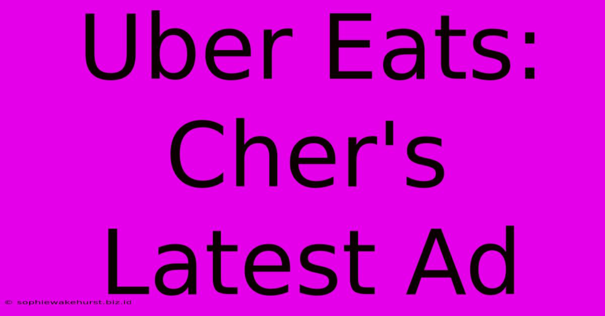 Uber Eats: Cher's Latest Ad