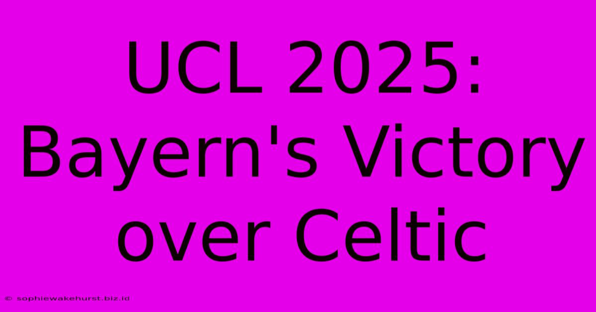 UCL 2025: Bayern's Victory Over Celtic