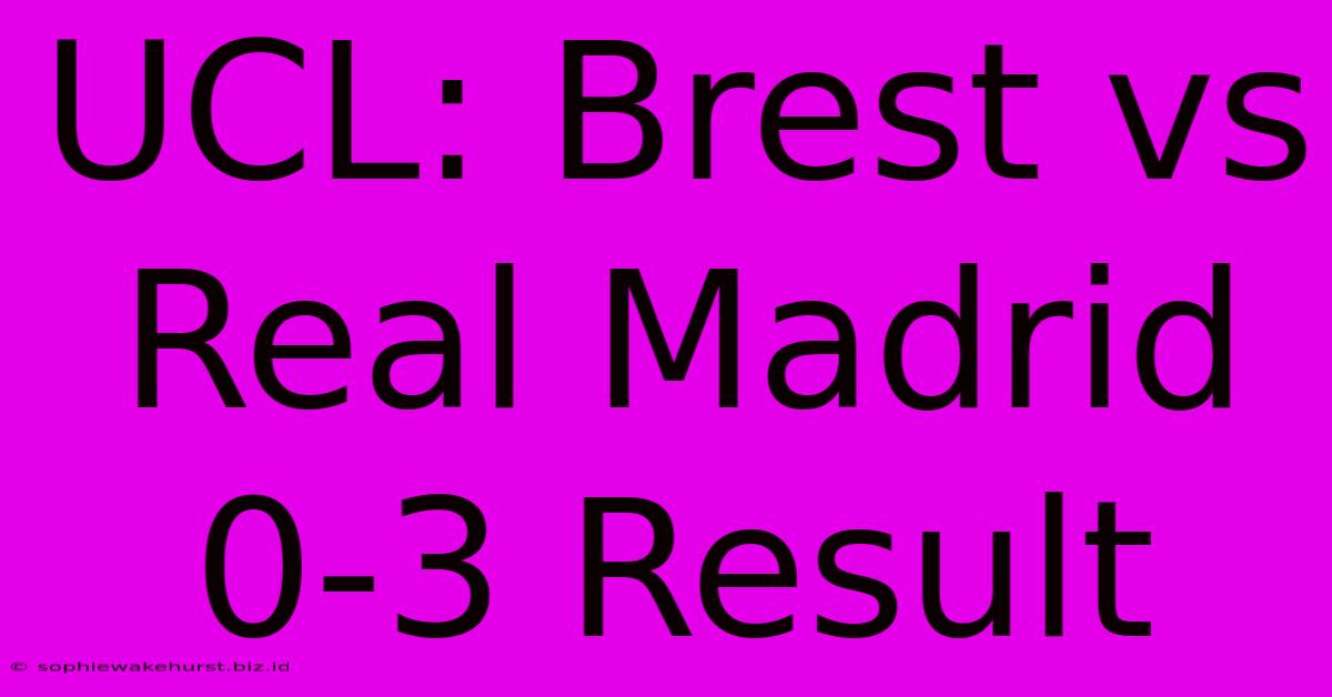 UCL: Brest Vs Real Madrid 0-3 Result