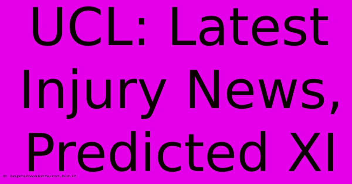 UCL: Latest Injury News, Predicted XI