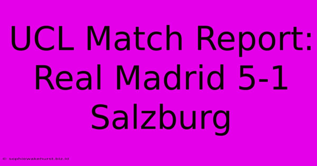 UCL Match Report: Real Madrid 5-1 Salzburg