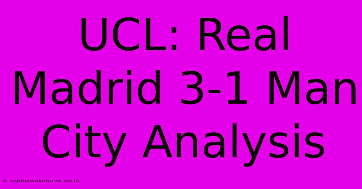 UCL: Real Madrid 3-1 Man City Analysis