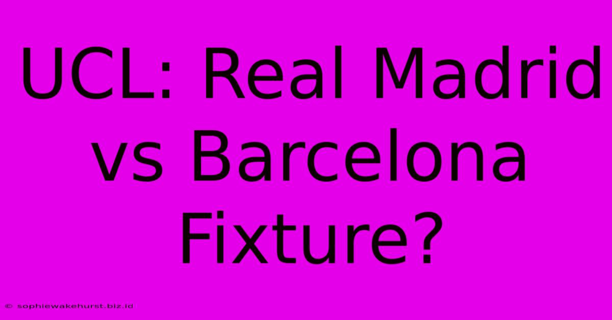 UCL: Real Madrid Vs Barcelona Fixture?