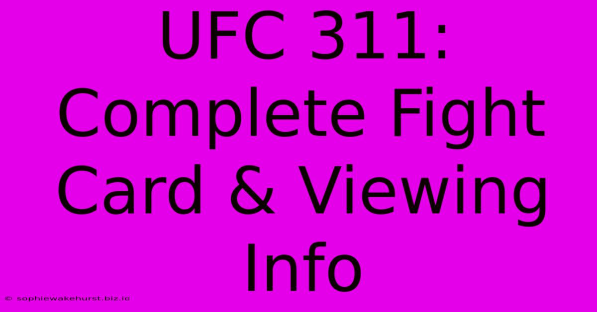 UFC 311: Complete Fight Card & Viewing Info