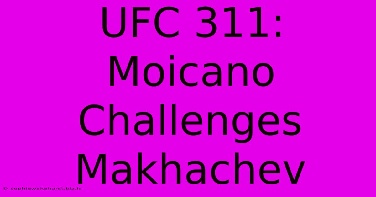 UFC 311: Moicano Challenges Makhachev