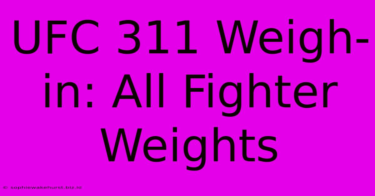 UFC 311 Weigh-in: All Fighter Weights