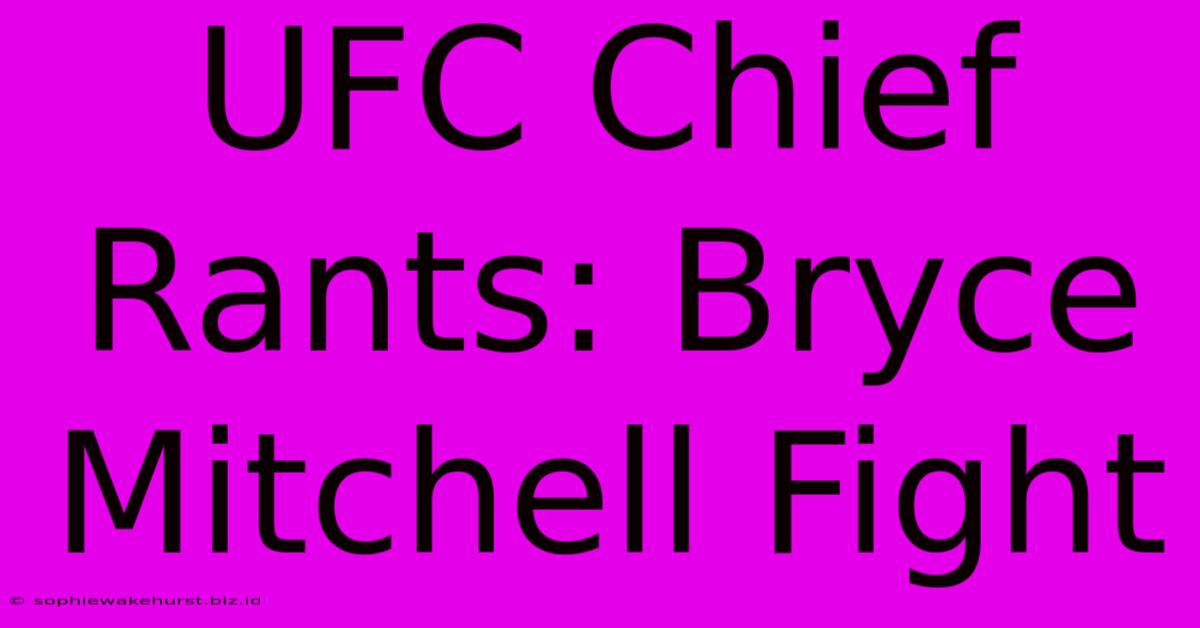 UFC Chief Rants: Bryce Mitchell Fight