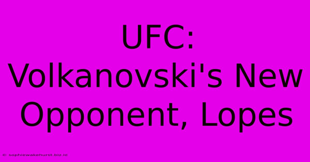 UFC: Volkanovski's New Opponent, Lopes