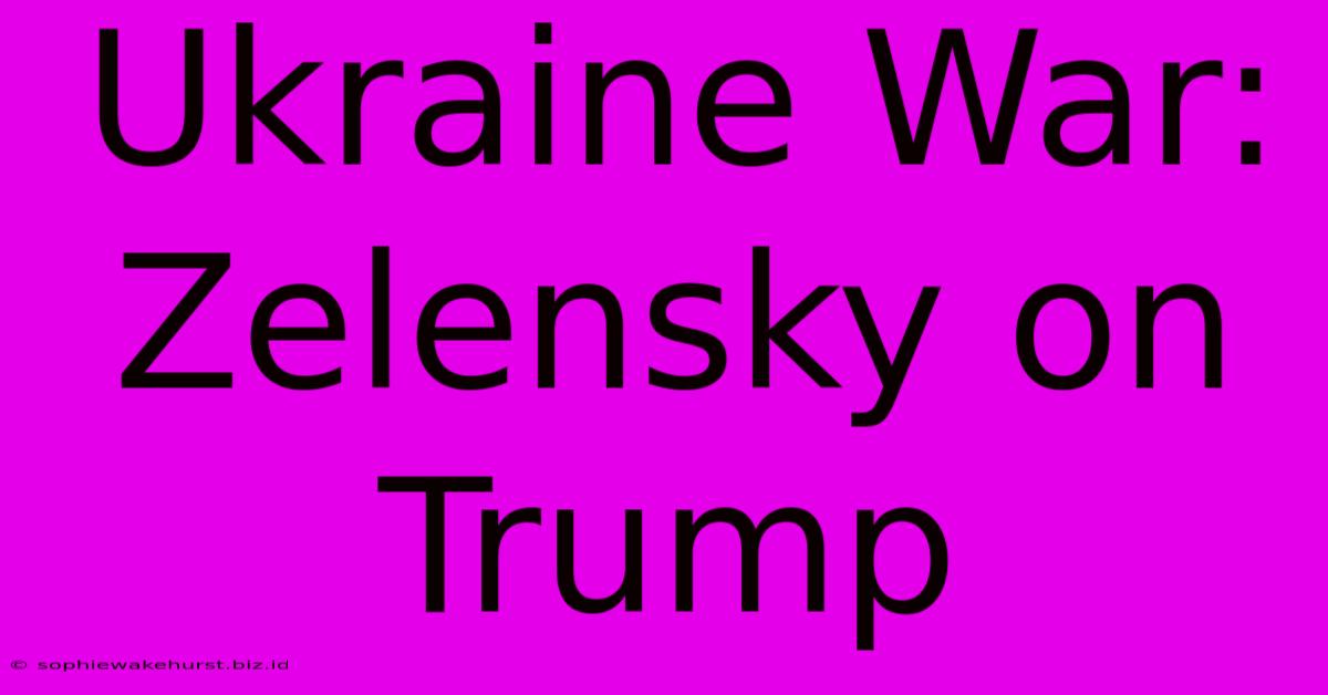 Ukraine War: Zelensky On Trump