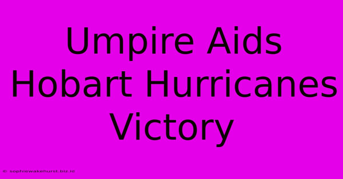 Umpire Aids Hobart Hurricanes Victory