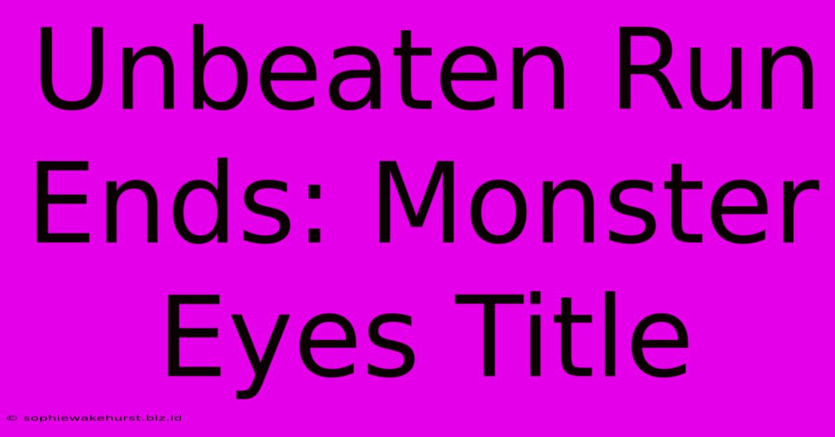 Unbeaten Run Ends: Monster Eyes Title