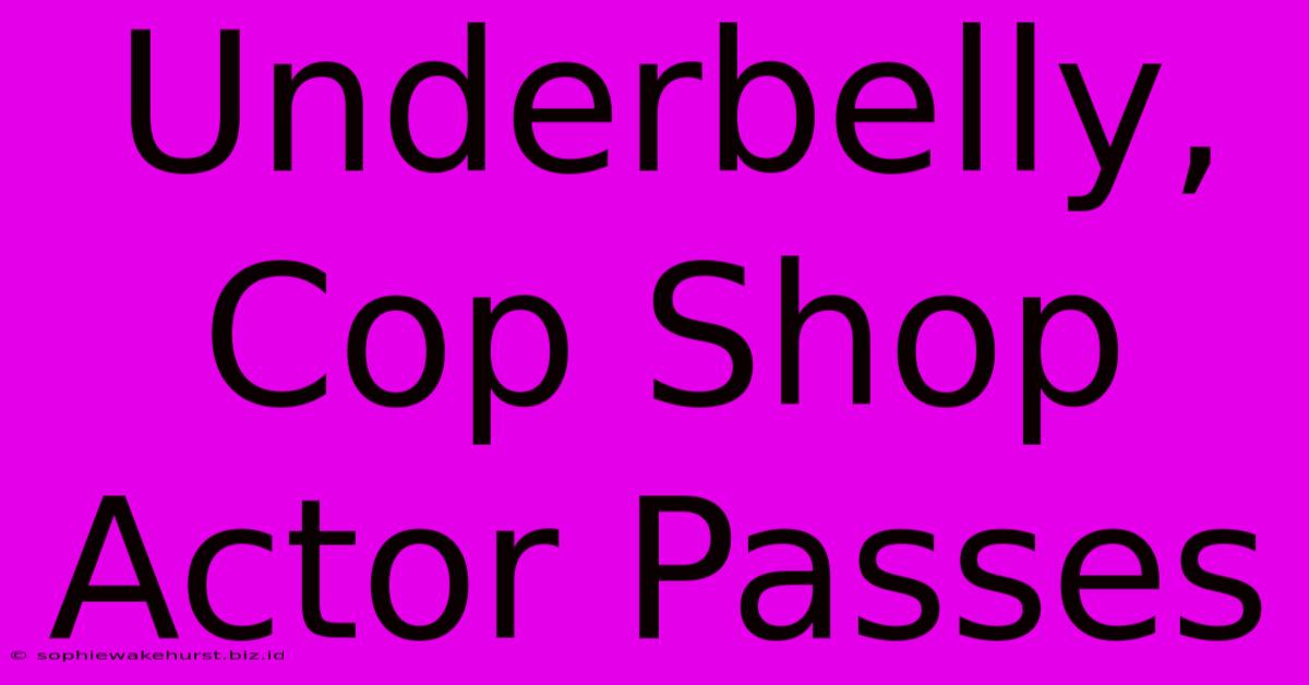 Underbelly, Cop Shop Actor Passes