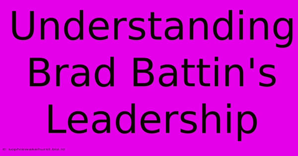 Understanding Brad Battin's Leadership