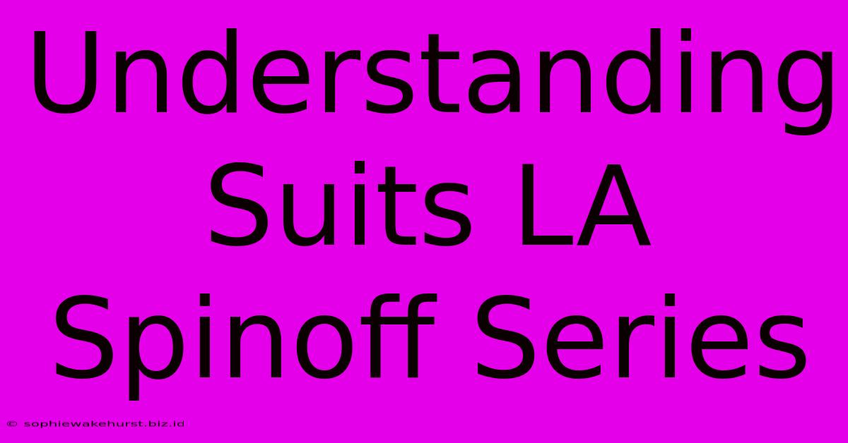 Understanding Suits LA Spinoff Series