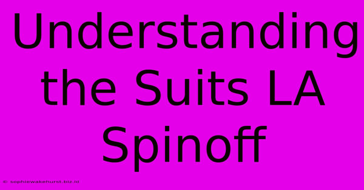 Understanding The Suits LA Spinoff