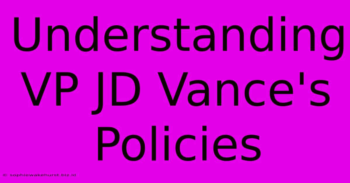 Understanding VP JD Vance's Policies