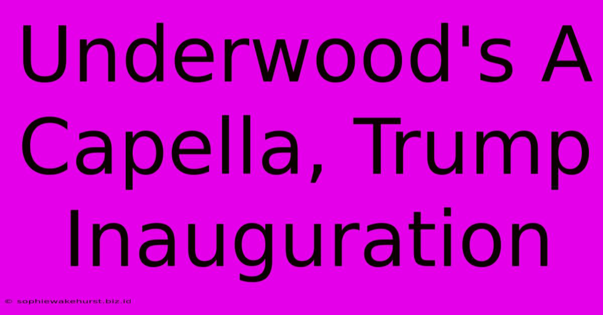 Underwood's A Capella, Trump Inauguration