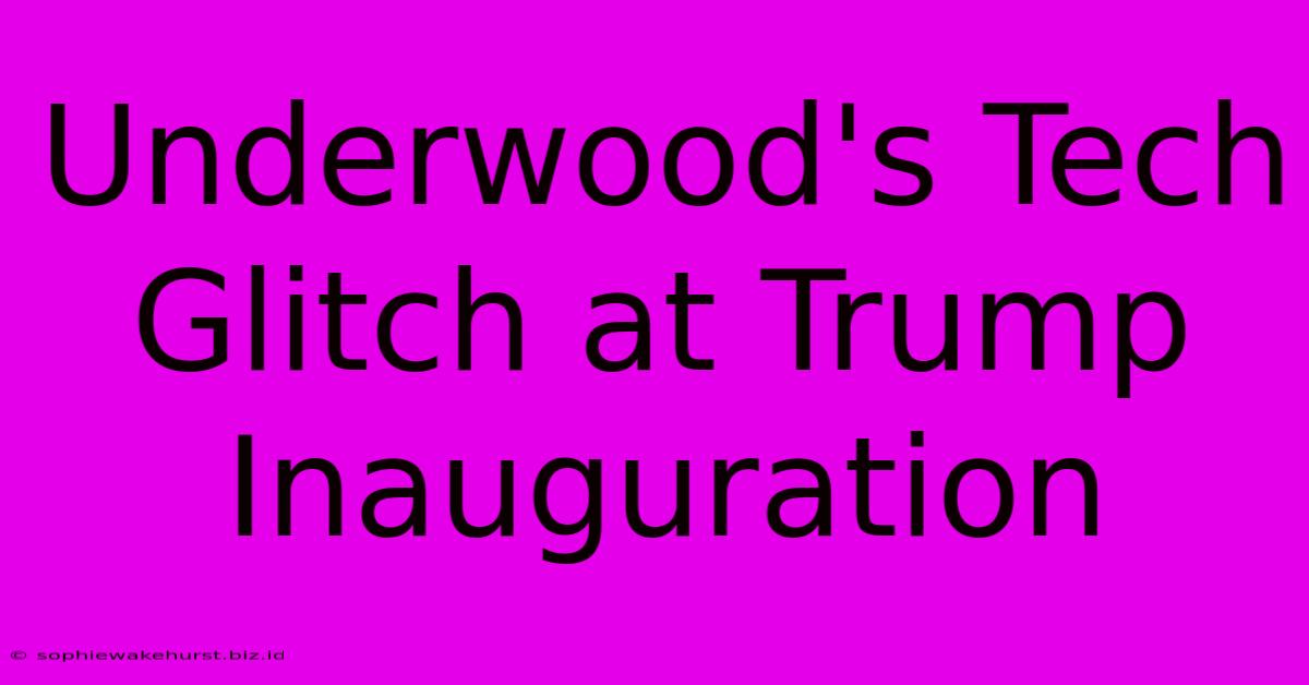 Underwood's Tech Glitch At Trump Inauguration