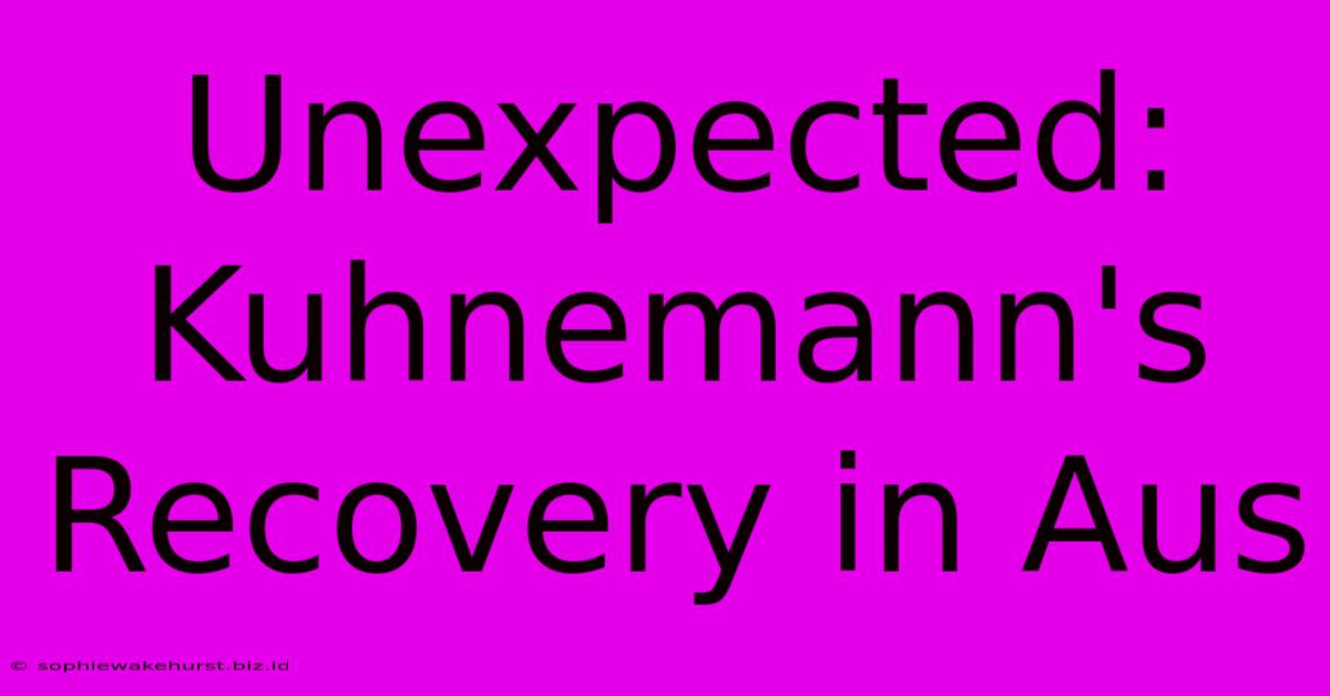 Unexpected: Kuhnemann's Recovery In Aus