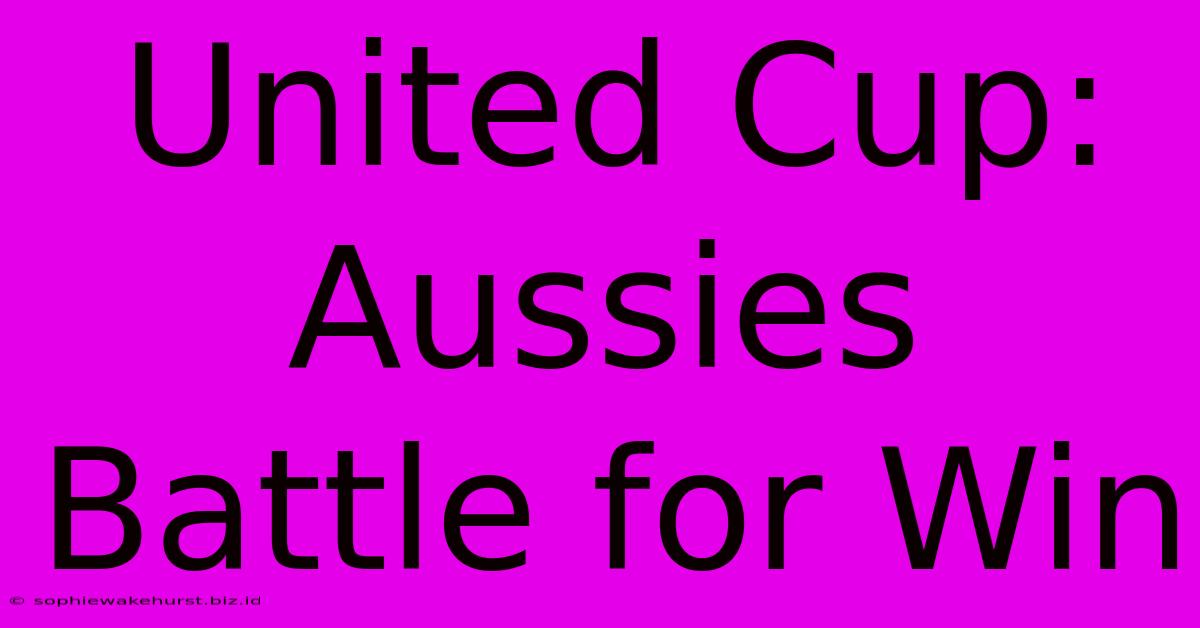 United Cup: Aussies Battle For Win