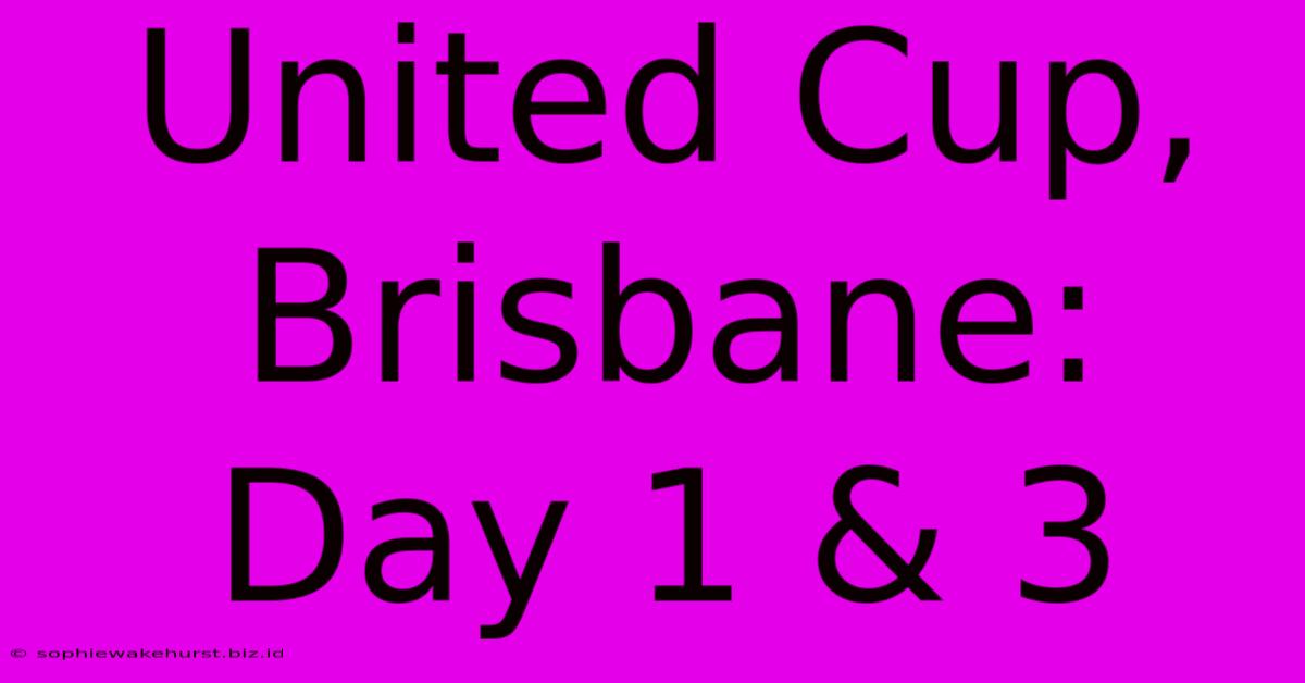 United Cup, Brisbane: Day 1 & 3