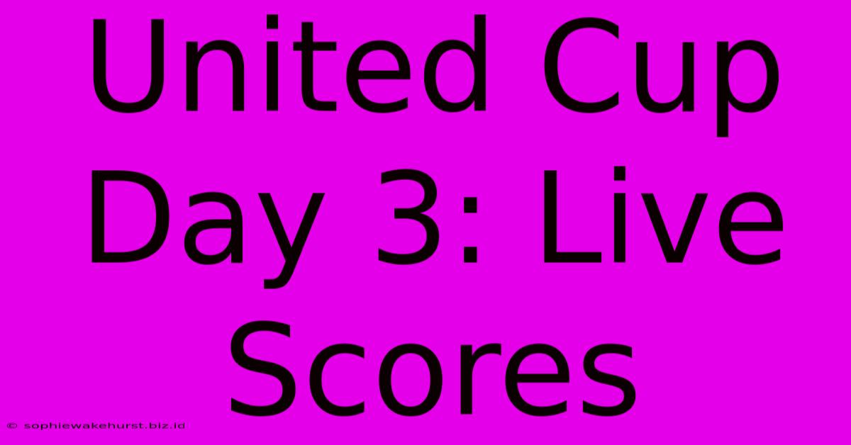 United Cup Day 3: Live Scores