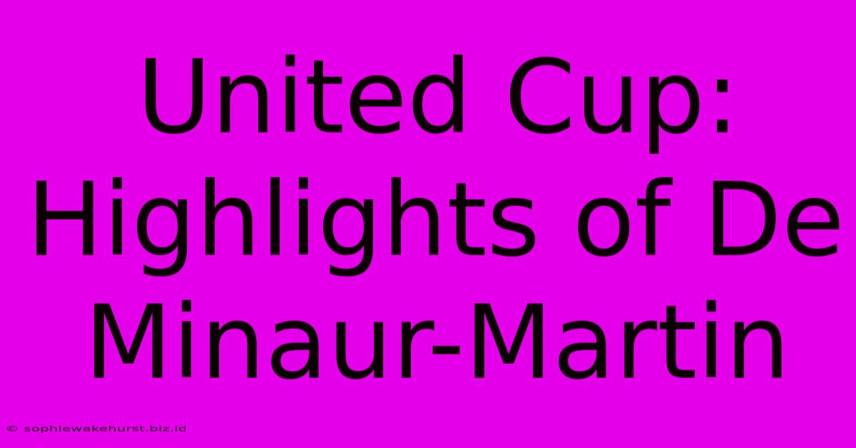 United Cup: Highlights Of De Minaur-Martin