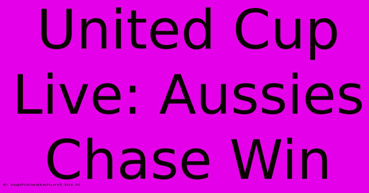 United Cup Live: Aussies Chase Win