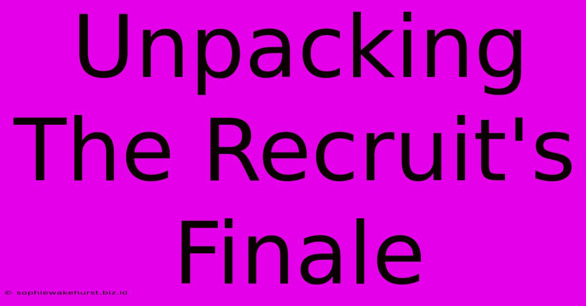 Unpacking The Recruit's Finale