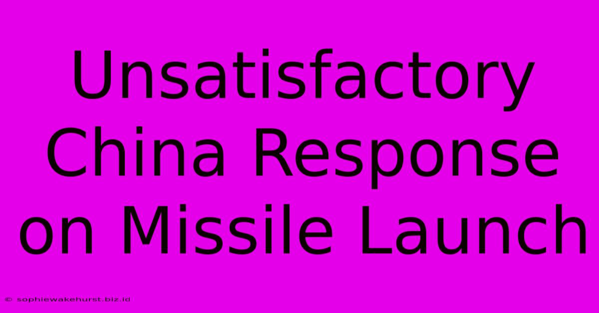 Unsatisfactory China Response On Missile Launch