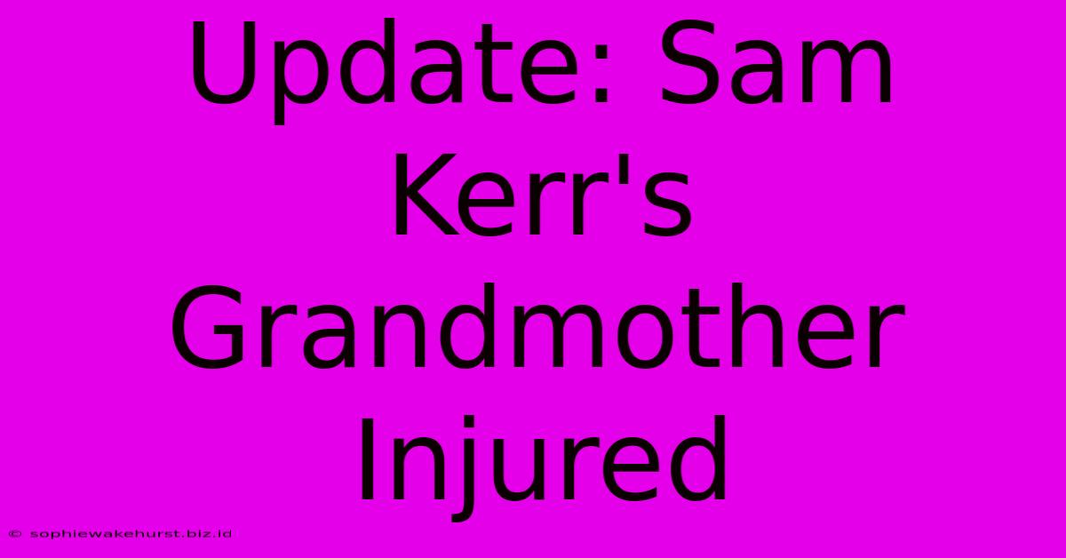 Update: Sam Kerr's Grandmother Injured