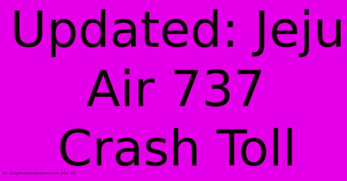 Updated: Jeju Air 737 Crash Toll