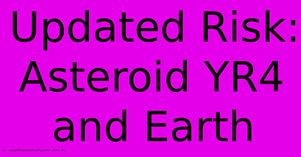 Updated Risk: Asteroid YR4 And Earth