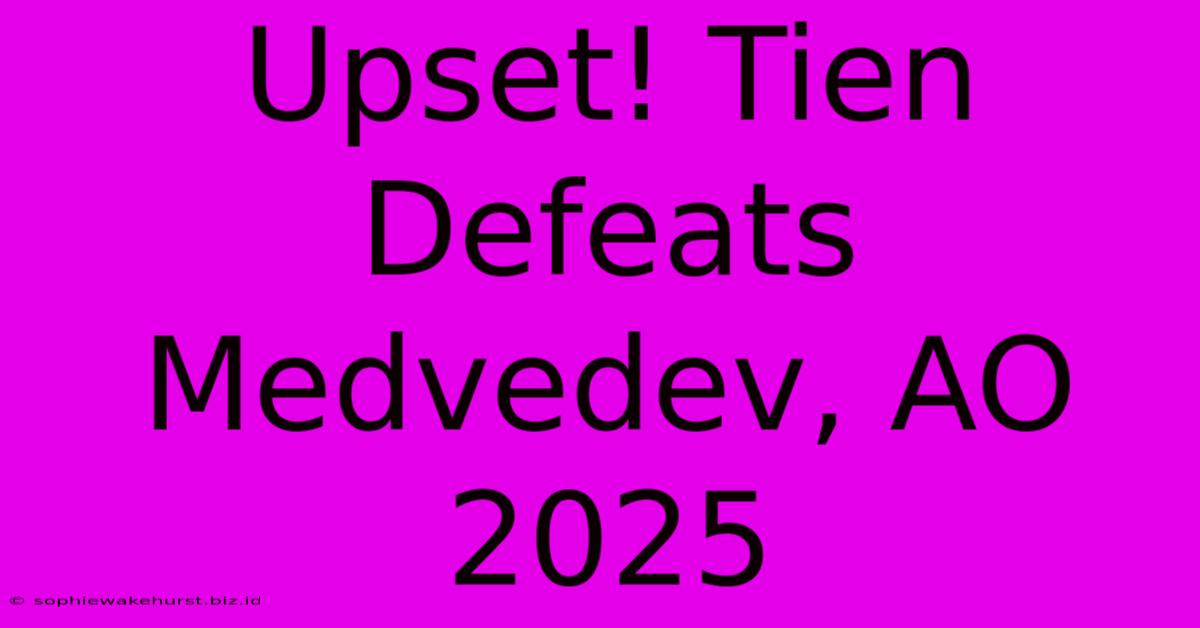 Upset! Tien Defeats Medvedev, AO 2025