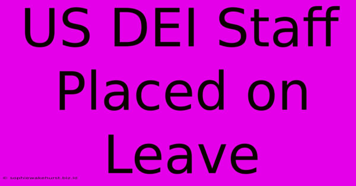 US DEI Staff Placed On Leave