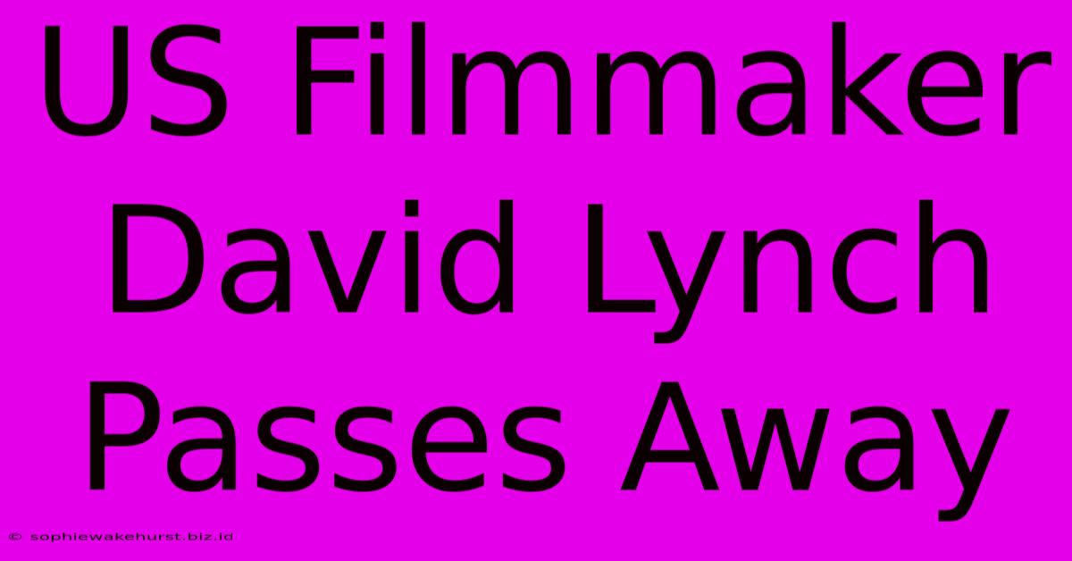 US Filmmaker David Lynch Passes Away